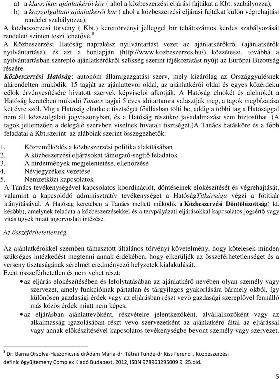 ) kerettörvényi jelleggel bír tehát:számos kérdés szabályozását rendeleti szinten teszi lehetővé.