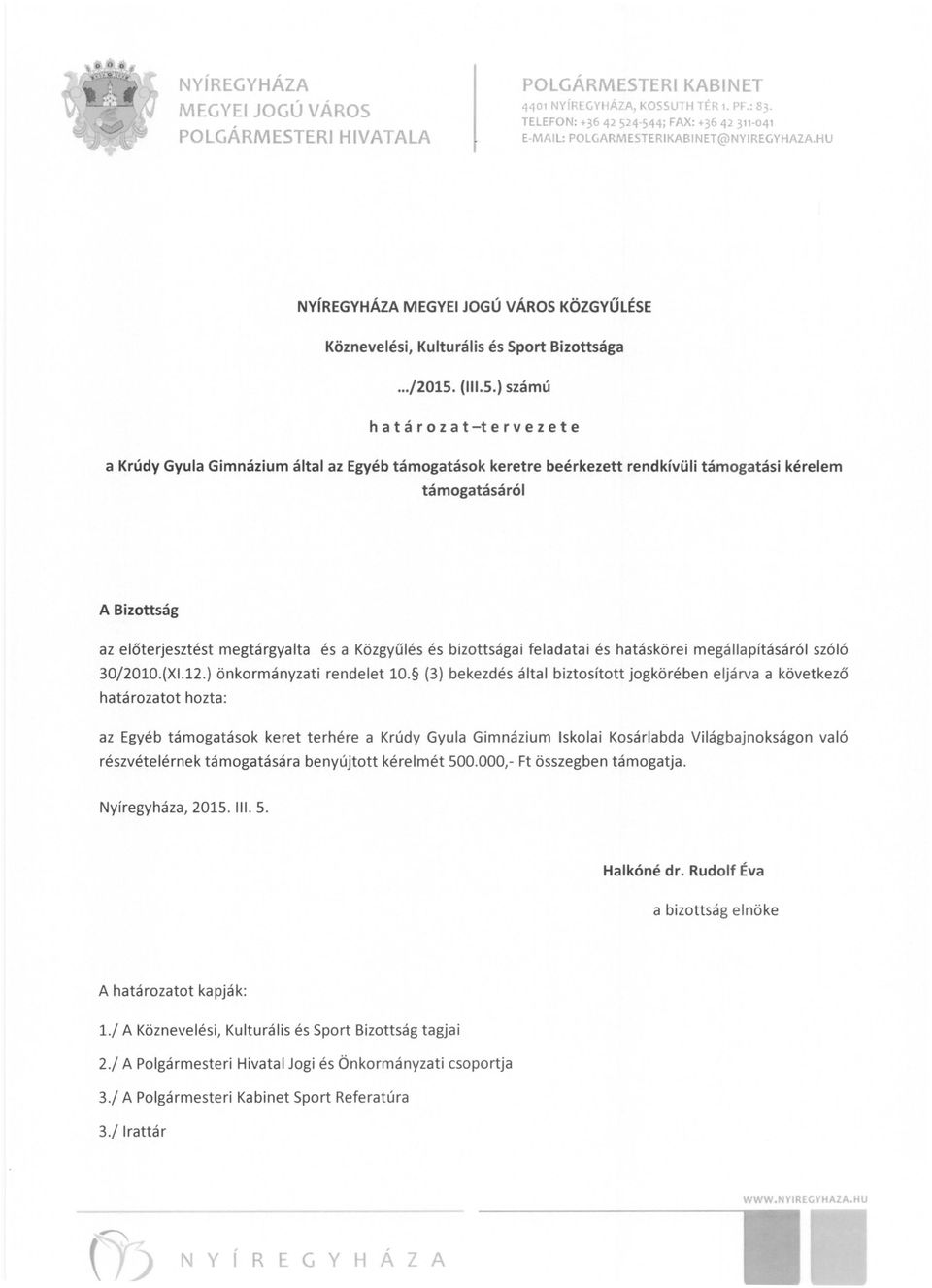 4'544; FAX: +36 42 311-041 E-MAIL: POLGARMESTERIKABINET@NYIREGYHAZA.HU NyíREGYHÁZA MEGYEI JOGÚ VÁROS KÖZGYŰLÉSE Köznevelési, Kulturális és Sport Bizottsága.../2015. (111.5.) számú h a t á r o z a t