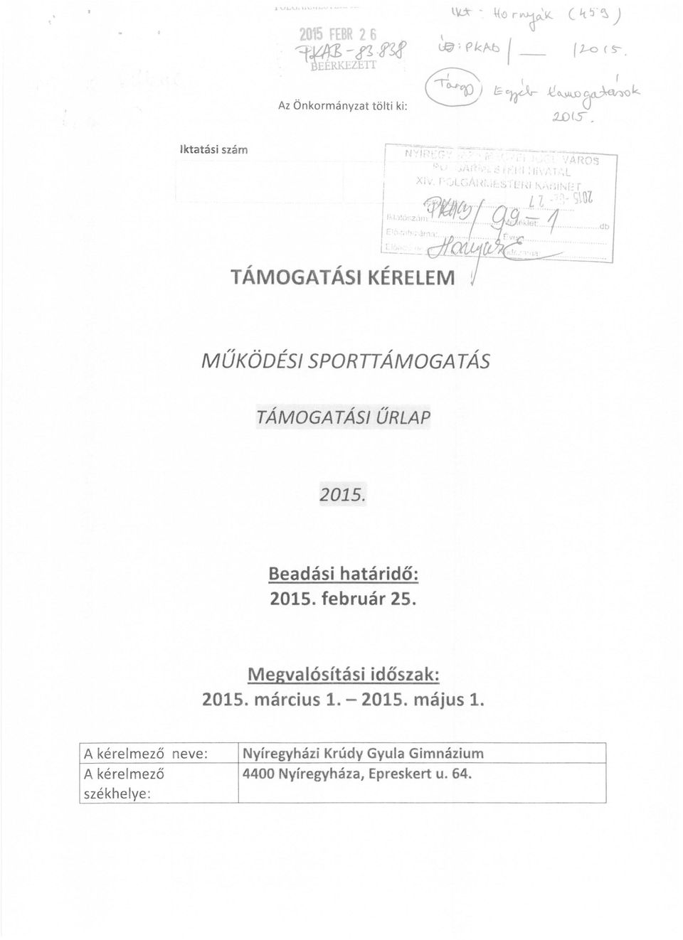 :j rri, - l'...... tijt.lut. db r " I( ~,'''l 'I '. t r'j".. TÁMOGATÁSI K~~~~EIVi/- '-" ------...I MŰKÖDÉSI SPORTTÁMOGATÁS TÁMOGATÁSI ŰRLAP 2015. Beadási határidő: 2015.