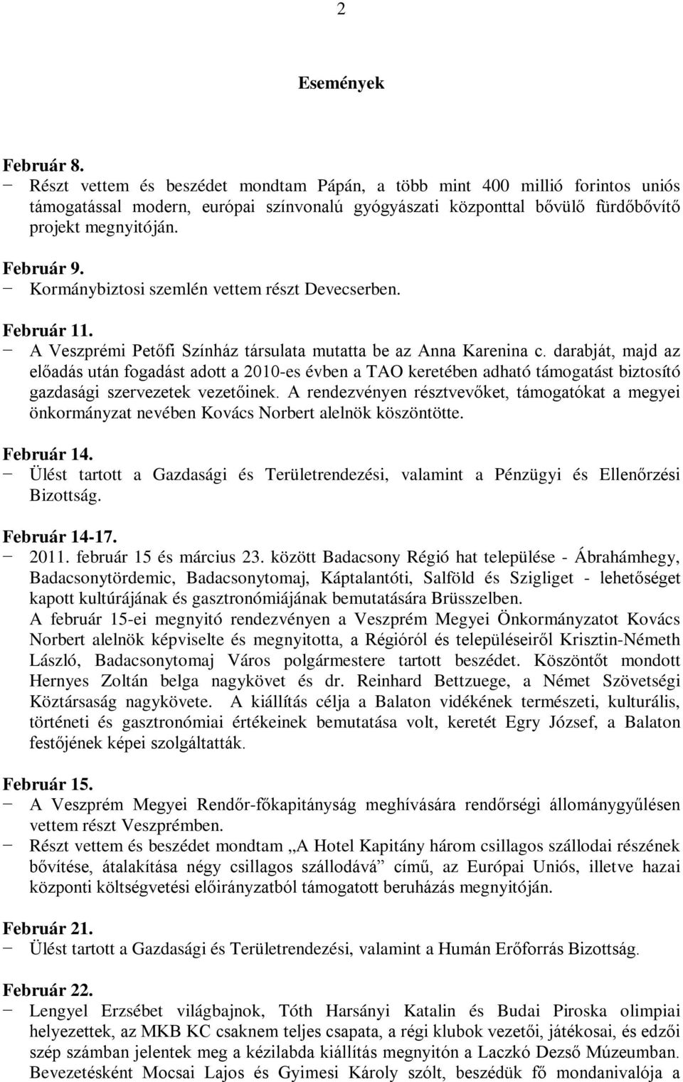 Kormánybiztosi szemlén vettem részt Devecserben. Február 11. A Veszprémi Petőfi Színház társulata mutatta be az Anna Karenina c.