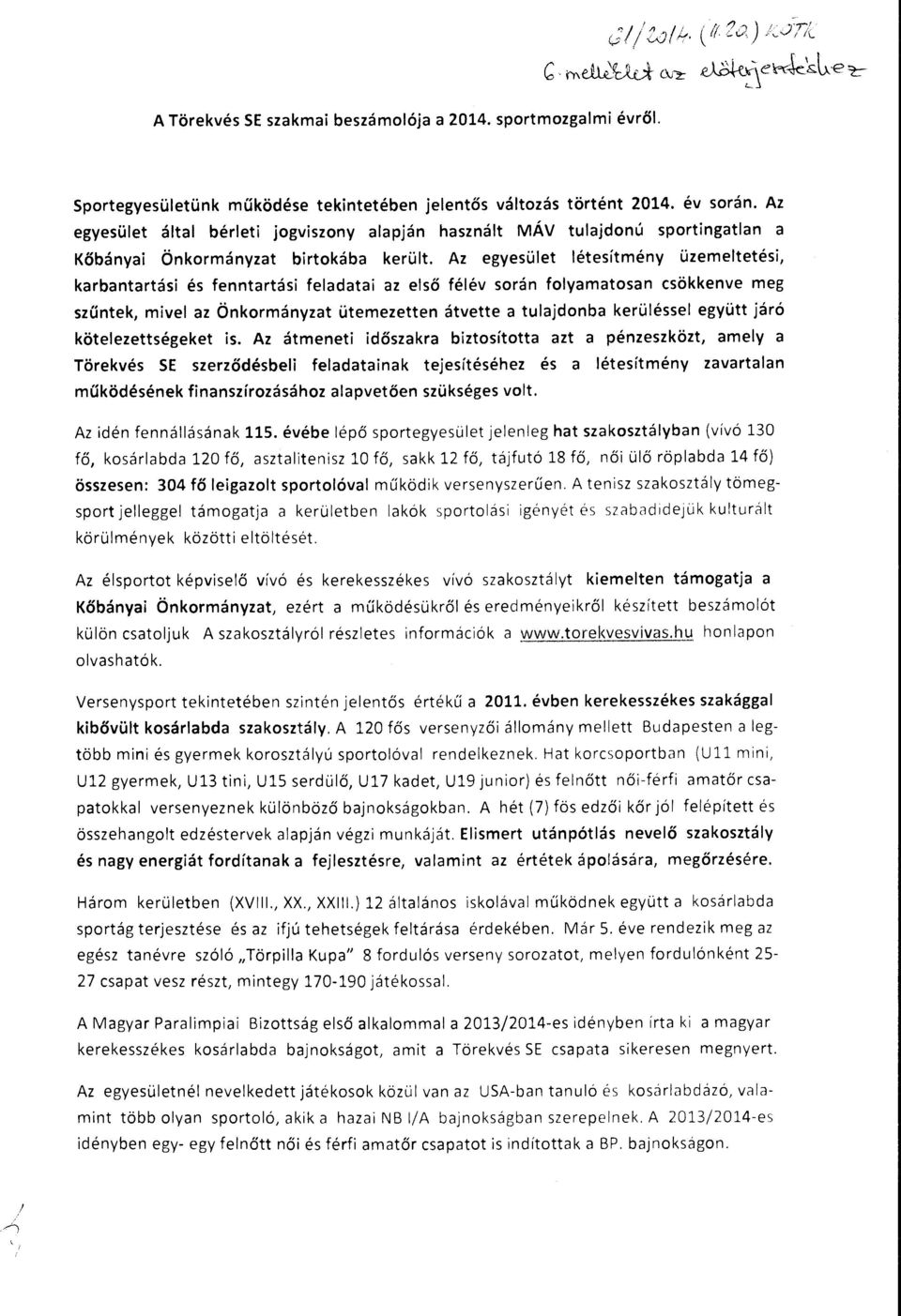 Az egyesüet étesítmény üzemetetési, karbantartási és fenntartási feadatai az eső féév srán fyamatsan csökkenve meg szűntek, mive az Önkrmányzat ütemezetten átvette a tuajdnba kerüéssei együtt járó