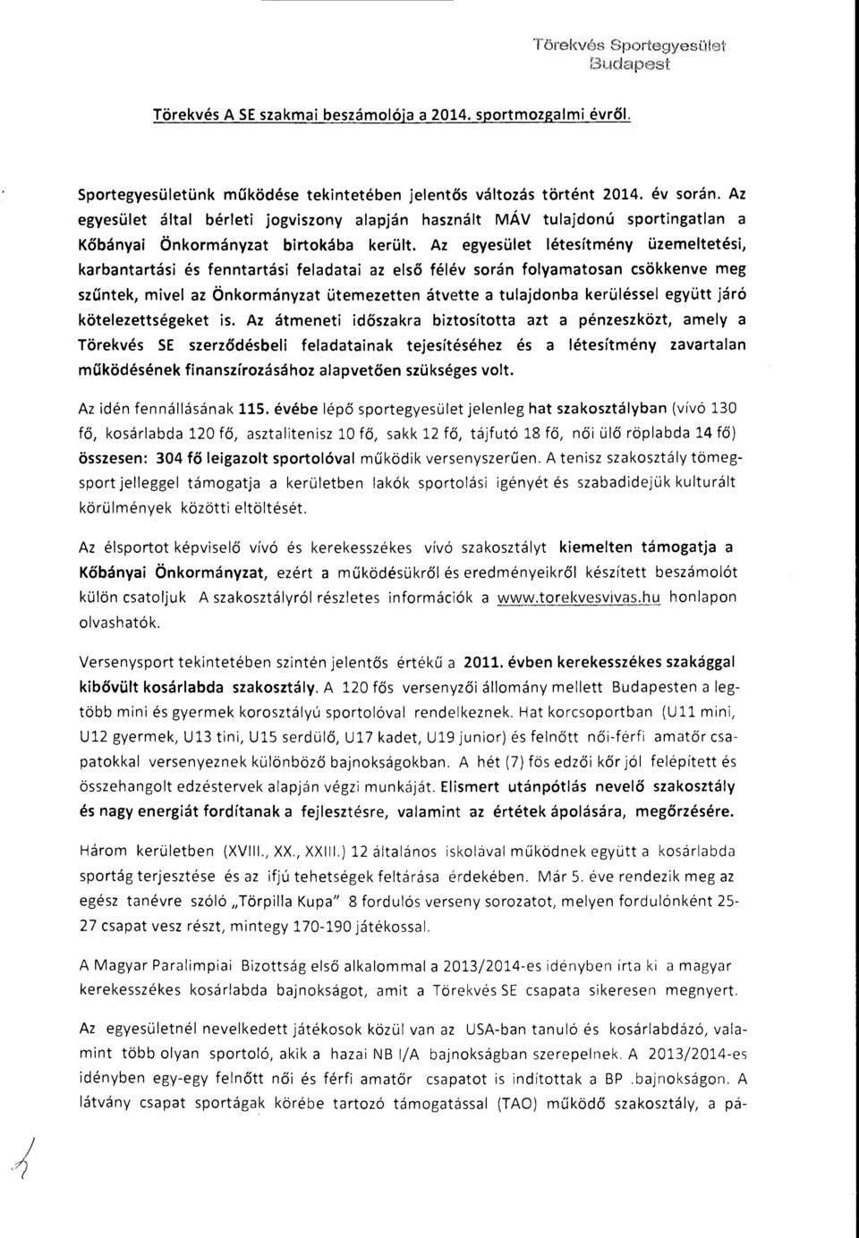 Az egyesüet étesítmény üzemetetési, karbantartási és fenntartási feadatai az eső féév srán fyamatsan csökkenve meg szűntek, mive az Önkrmányzat ütemezetten átvette a tuajdnba kerüéssei együtt járó