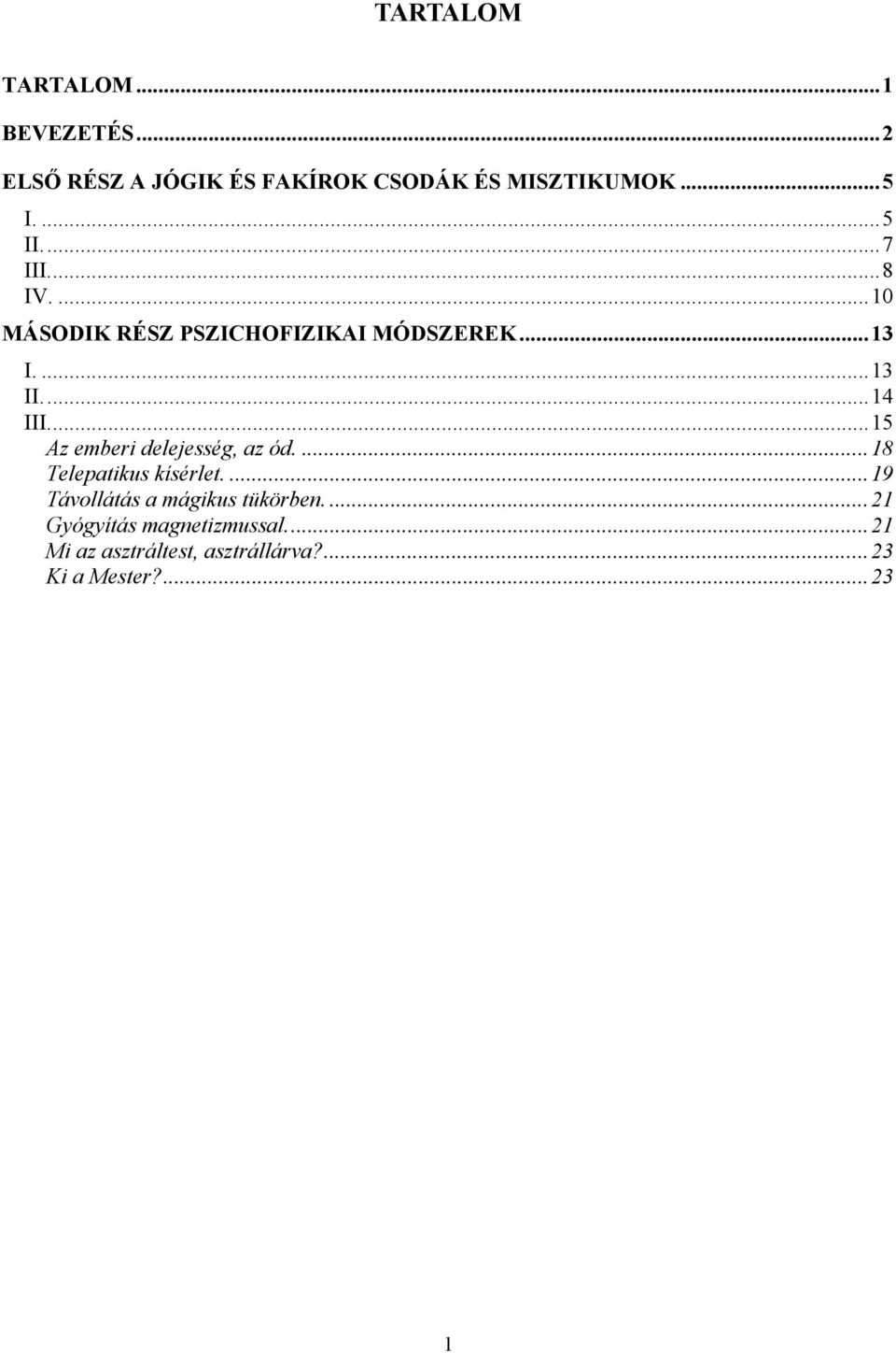 ..15 Az emberi delejesség, az ód....18 Telepatikus kísérlet....19 Távollátás a mágikus tükörben.