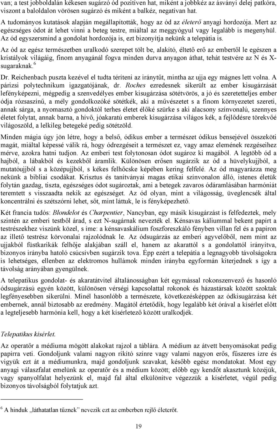 Az ód egyszersmind a gondolat hordozója is, ezt bizonyítja nekünk a telepátia is.