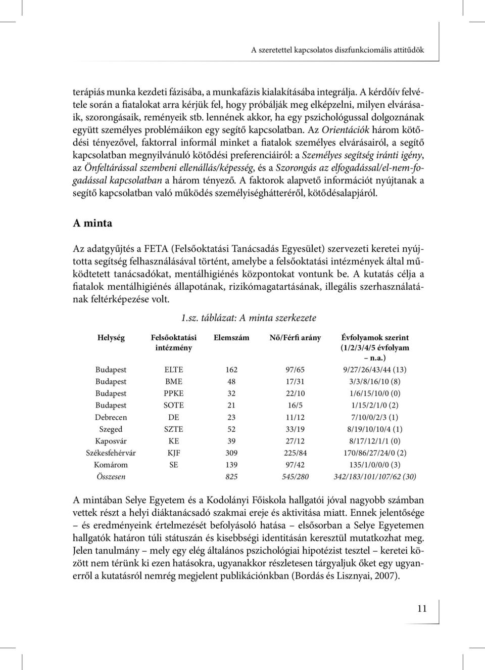 lennének akkor, ha egy pszichológussal dolgoznának együtt személyes problémáikon egy segítő kapcsolatban.