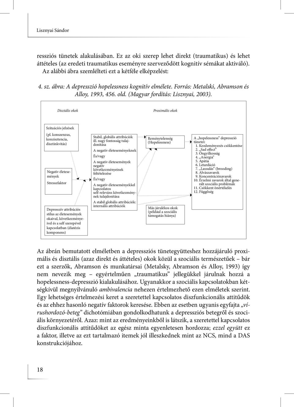 Disztális okok Proximális okok Szituációs jelzések (pl.