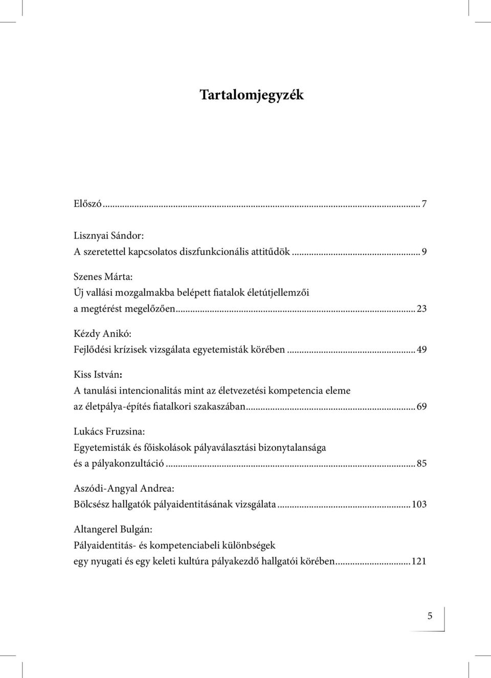 ..49 Kiss István: A tanulási intencionalitás mint az életvezetési kompetencia eleme az életpálya-építés fiatalkori szakaszában.