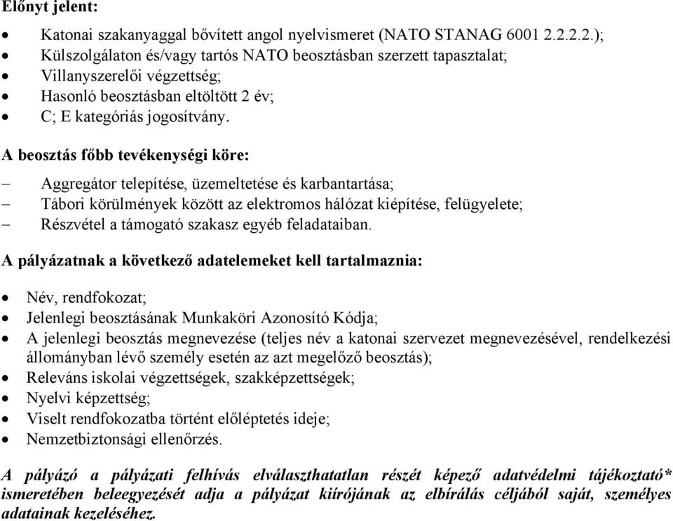 Aggregátor telepítése, üzemeltetése és karbantartása; Tábori körülmények között az elektromos hálózat kiépítése, felügyelete; Részvétel a támogató szakasz egyéb feladataiban.