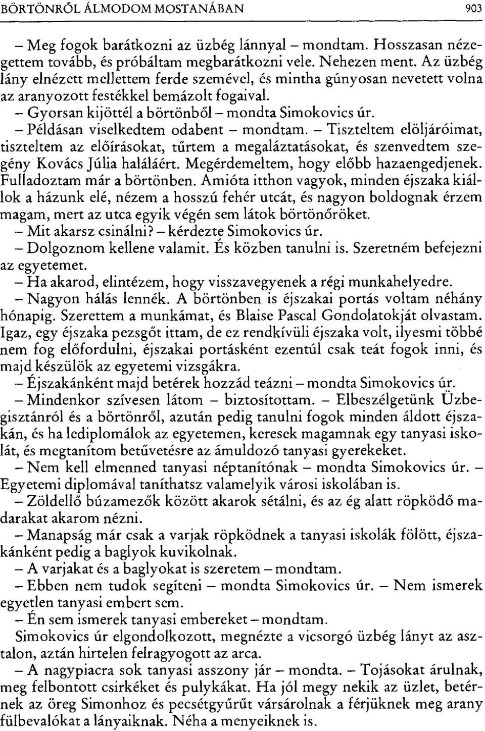 Példásan viselkedtem odabent mondtam. Tiszteltem elöljáróimat, tiszteltem az el őírásokat, t űrtem a megaláztatásokat, és szenvedtem szegény Kovács Júlia haláláért.