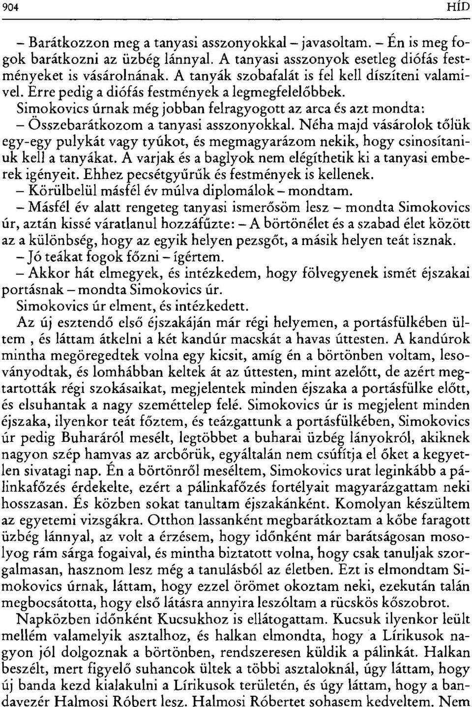 Simokovics úrnak még jobban felragyogott az arca és azt mondta: Összebarátkozom a tanyasi asszonyokkal.