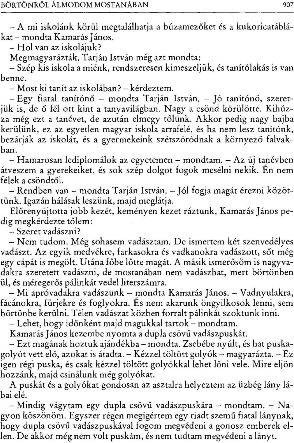 Jó tanítón ő, szeretjük is, de ő fél Ott kint a tanyavilágban. Nagy a csönd körülötte. Kihúzza még ezt a tanévet, de azután elmegy t őlünk.