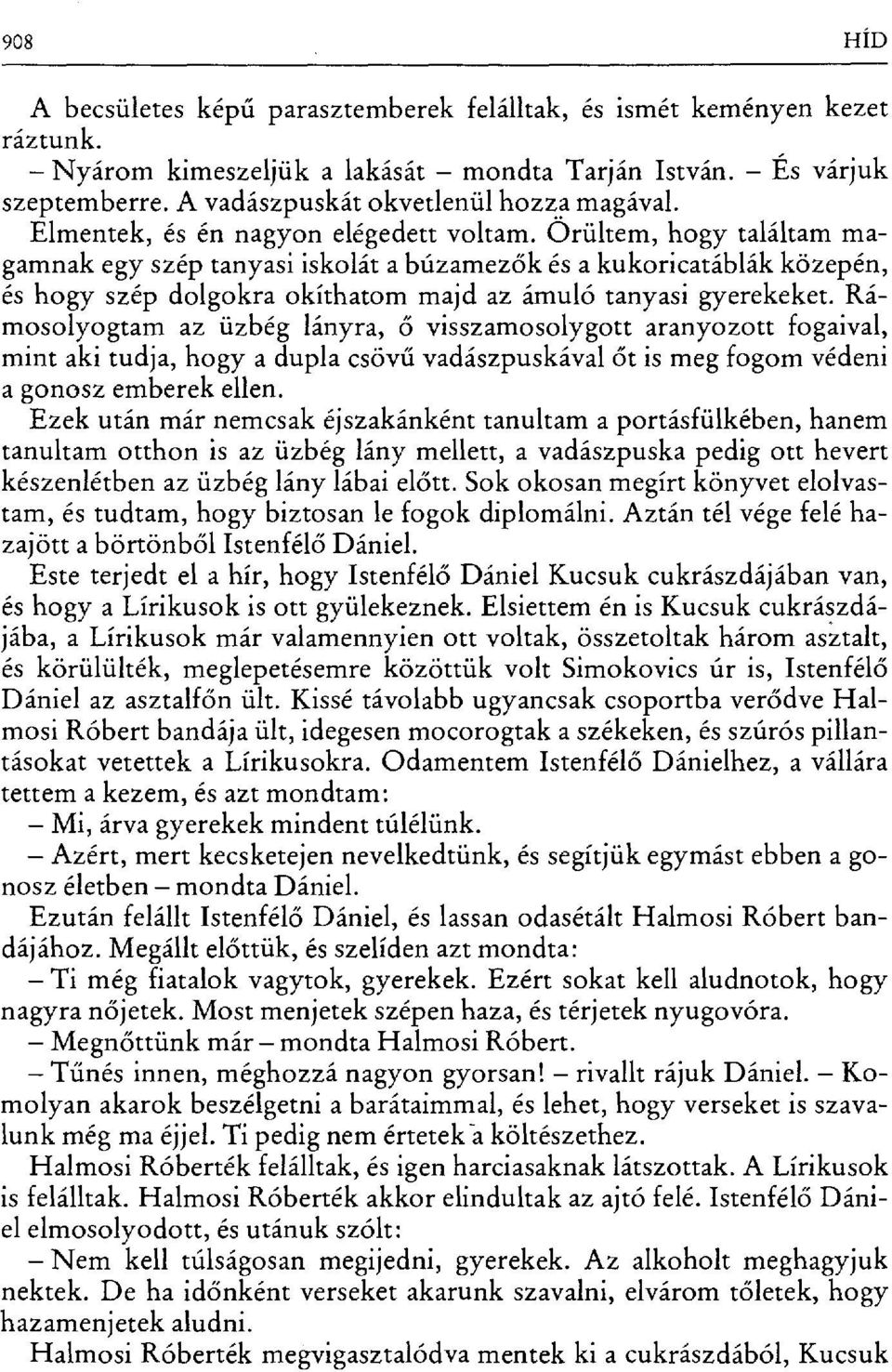 Órültem, hogy találtam magamnak egy szép tanyasi iskolát a búzamez ők és a kukoricatáblák közepén, és hogy szép dolgokra okíthatom majd az ámuló tanyasi gyerekeket.