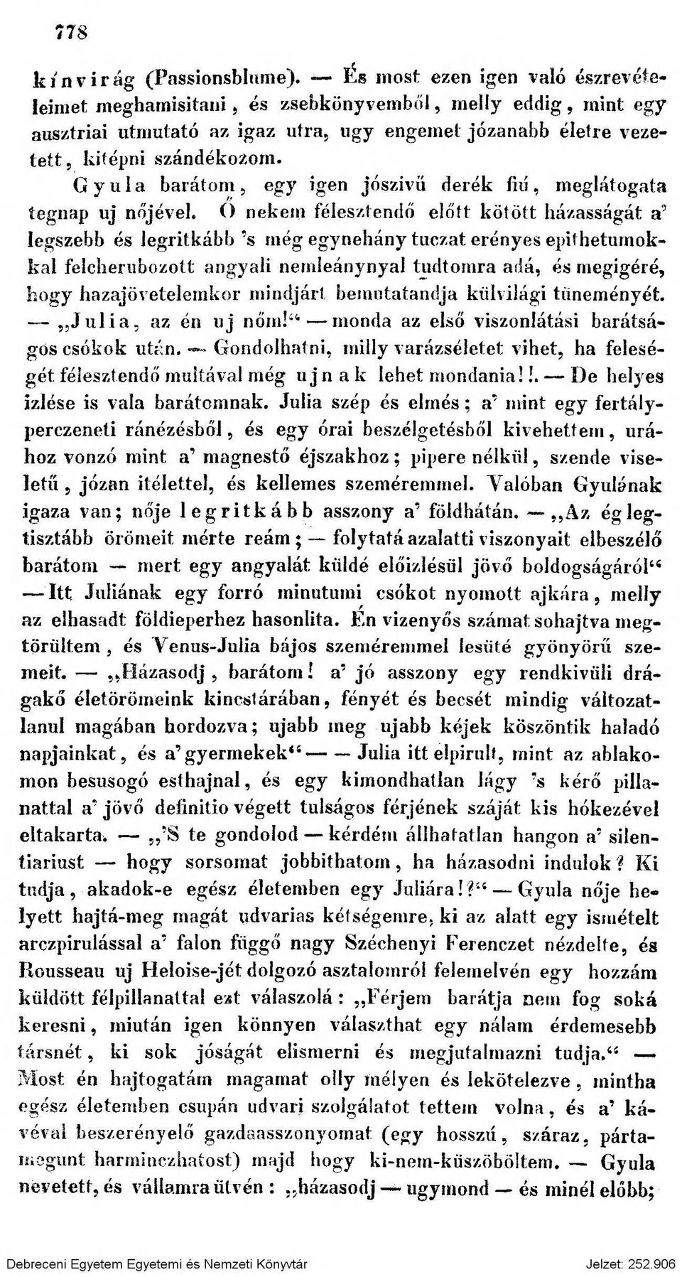 Gyula barátom, egy igen jószivü derék fiú, meglátogató tegnap uj nőjével, ü nekem félesztendő előtt kötött házasságát a legszebb és legritkább s még egynéhány tuczat erényes epif hetumokkal