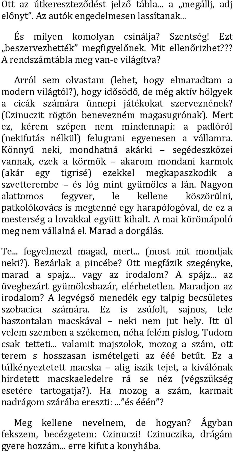 (Czinuczit rögtön benevezném magasugrónak). Mert ez, kérem szépen nem mindennapi: a padlóról (nekifutás nélkül) felugrani egyenesen a vállamra.