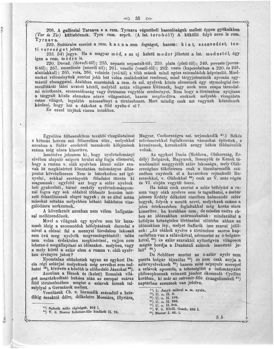 modustól, úgy igen a rum. m ó d r u is. 220. Devad, fdovedi-töl); 235. nepaste nepastuit-tól; 239. plata (plati-töl); 249. poveste (povesti-töl); 257. smerdenie (smerditöl); 261.