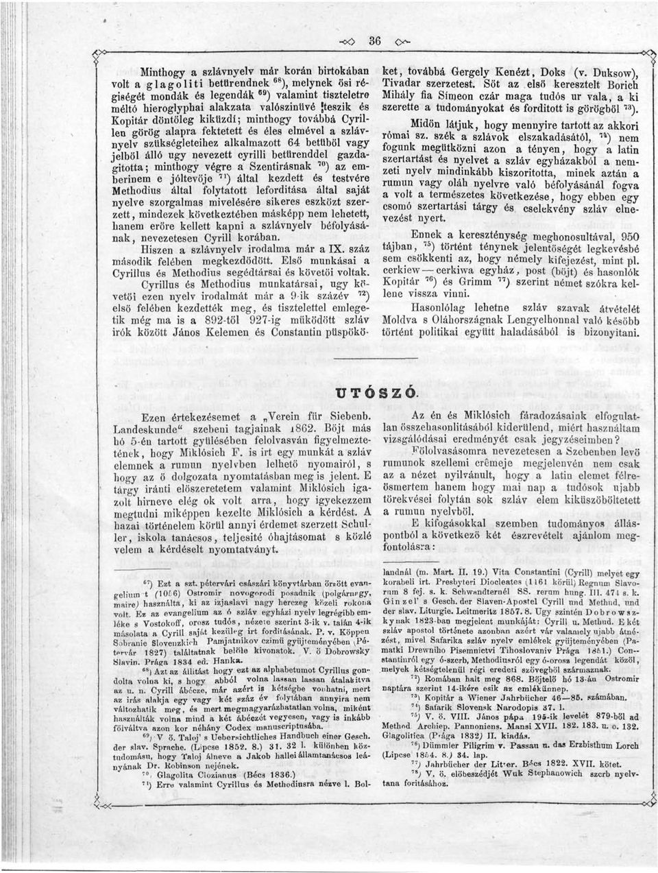 Kopitár döntöleg kikttzdi; minthogy továbbá Cyrillen görög alapra fektetett és éles elmével a szlávnyelv szükségleteihez alkalmazott 64 betűből vagy jelből álló ugy nevezett cyrilli betűrenddel