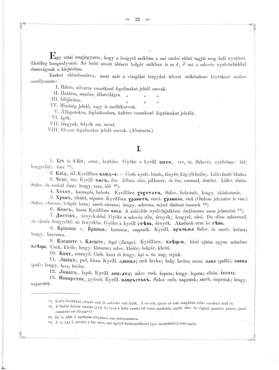 Házra, udvarra vonatkozó fogalmakat jelelő szavak. II. Határra, mezőre, állatvilágra III. Időjárásra ív. Minőség jelelő, vagy is melléknevek. V.