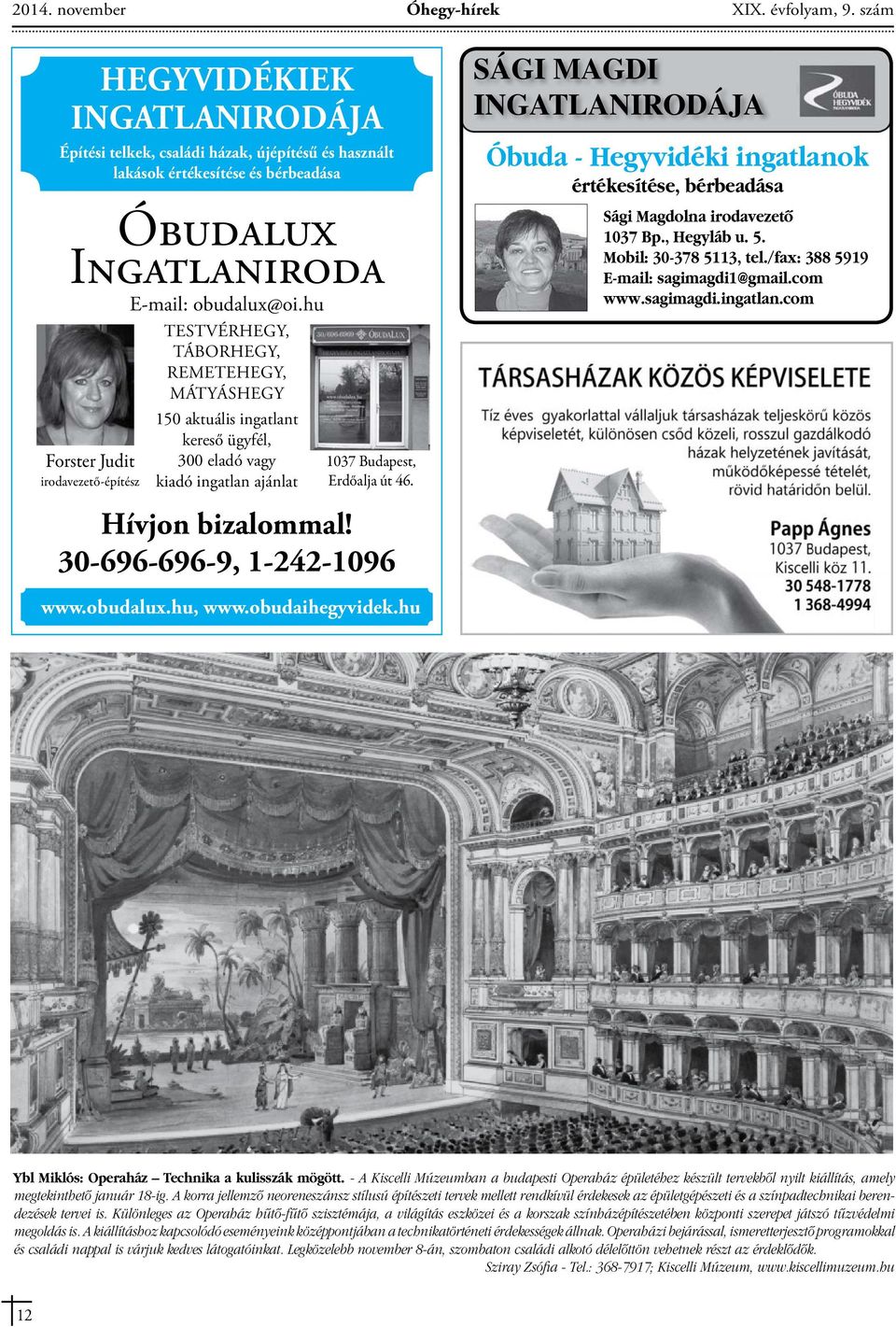 hu TESTVÉRHEGY, TÁBORHEGY, REMETEHEGY, MÁTYÁSHEGY Forster Judit irodavezető-építész 150 aktuális ingatlant kereső ügyfél, 300 eladó vagy kiadó ingatlan ajánlat 1037 Budapest, Erdőalja út 46.