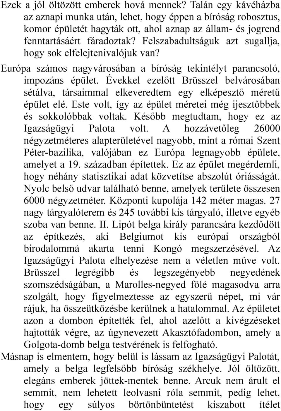 Felszabadultságuk azt sugallja, hogy sok elfelejtenivalójuk van? Európa számos nagyvárosában a bíróság tekintélyt parancsoló, impozáns épület.