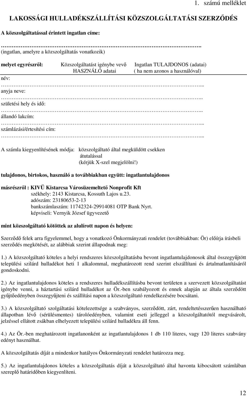 . születési hely és idő:.. állandó lakcím:... számlázási/értesítési cím:... A számla kiegyenlítésének módja: közszolgáltató által megküldött csekken átutalással (kérjük X-szel megjelölni!