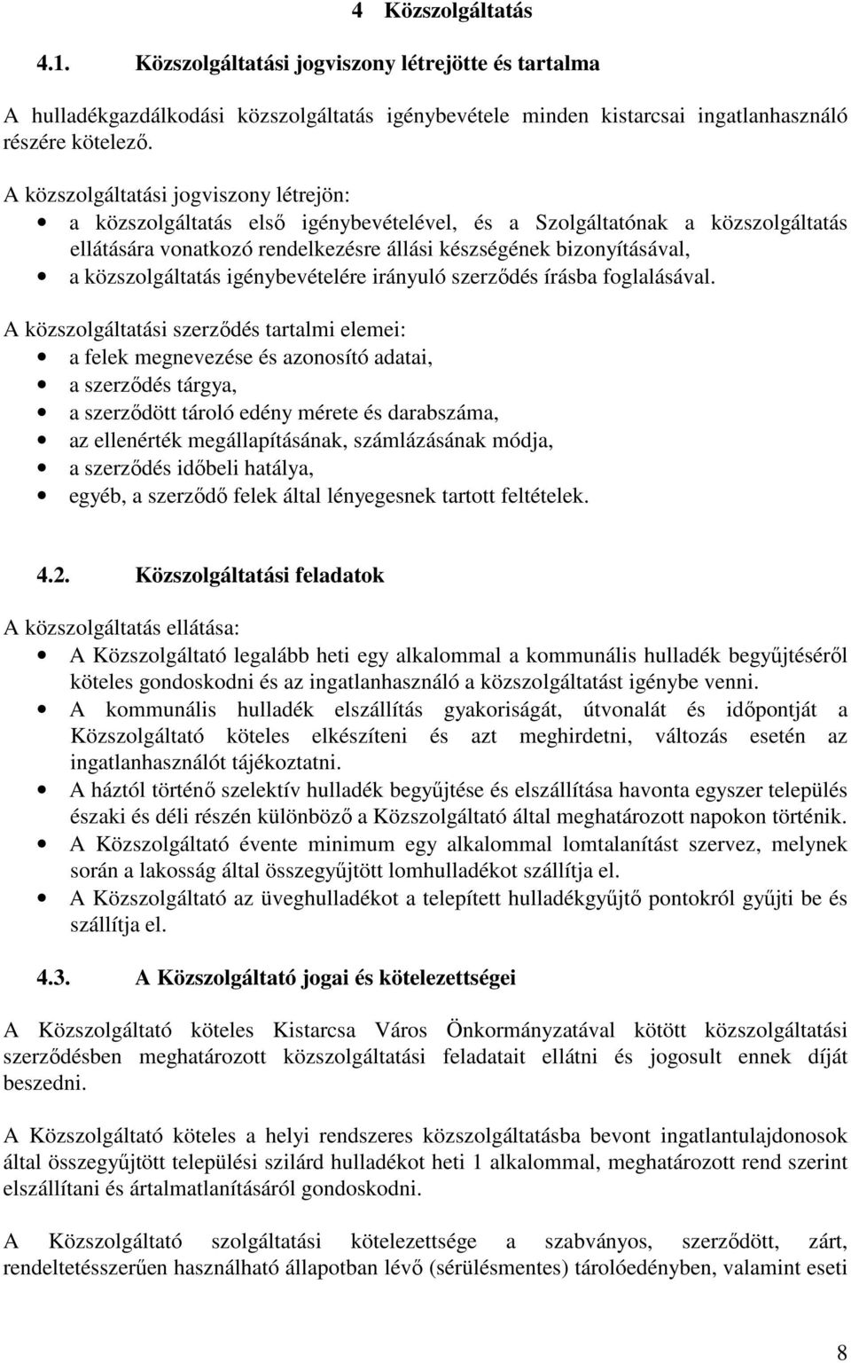 közszolgáltatás igénybevételére irányuló szerződés írásba foglalásával.