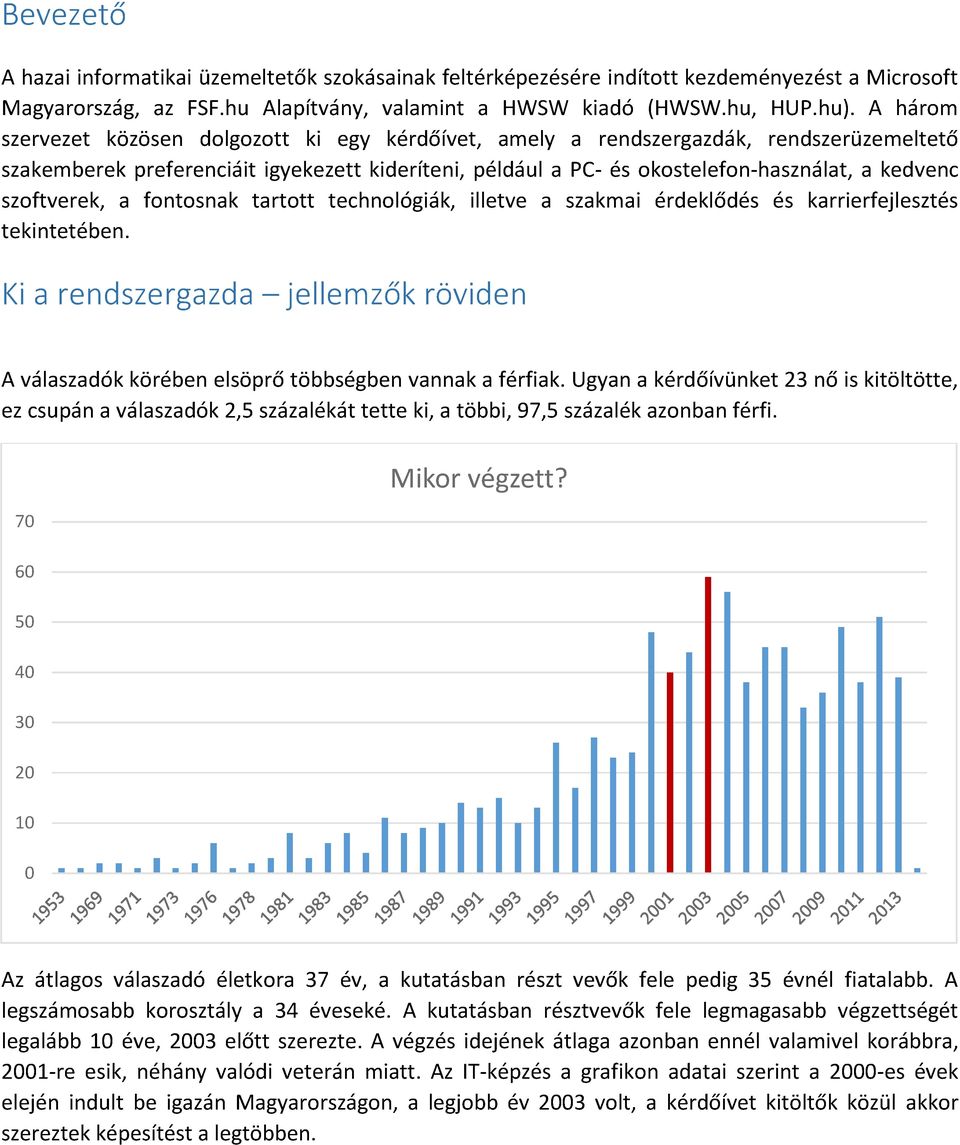 szoftverek, a fontosnak tartott technológiák, illetve a szakmai érdeklődés és karrierfejlesztés tekintetében.