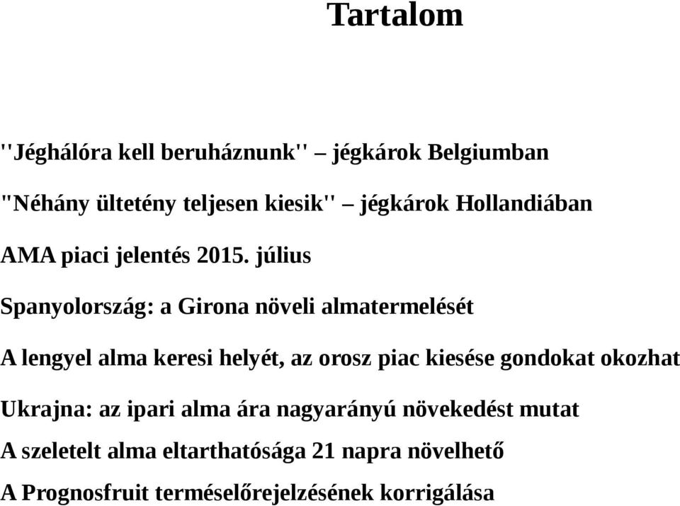 július Spanyolország: a Girona növeli almatermelését A lengyel alma keresi helyét, az orosz piac kiesése