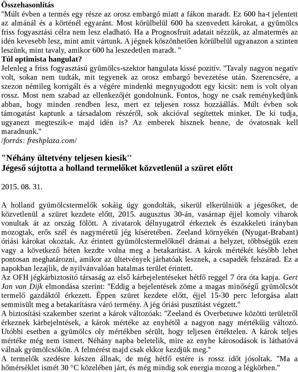 A jégnek köszönhetően körülbelül ugyanazon a szinten leszünk, mint tavaly, amikor 600 ha leszedetlen maradt. '' Túl optimista hangulat?