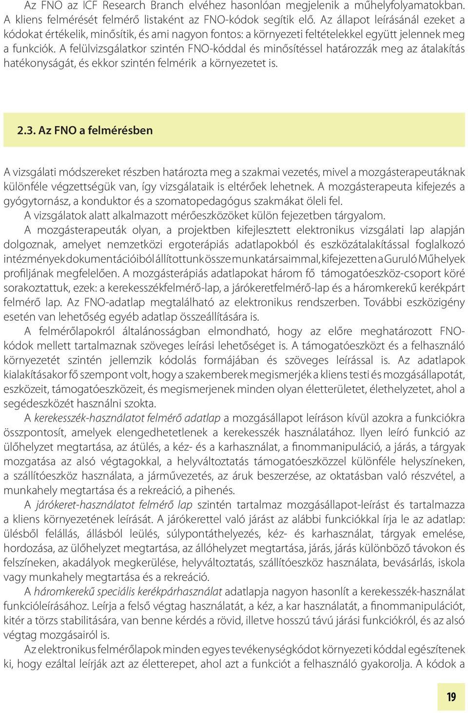 A felülvizsgálatkor szintén FNO-kóddal és minősítéssel határozzák meg az átalakítás hatékonyságát, és ekkor szintén felmérik a környezetet is. 2.3.