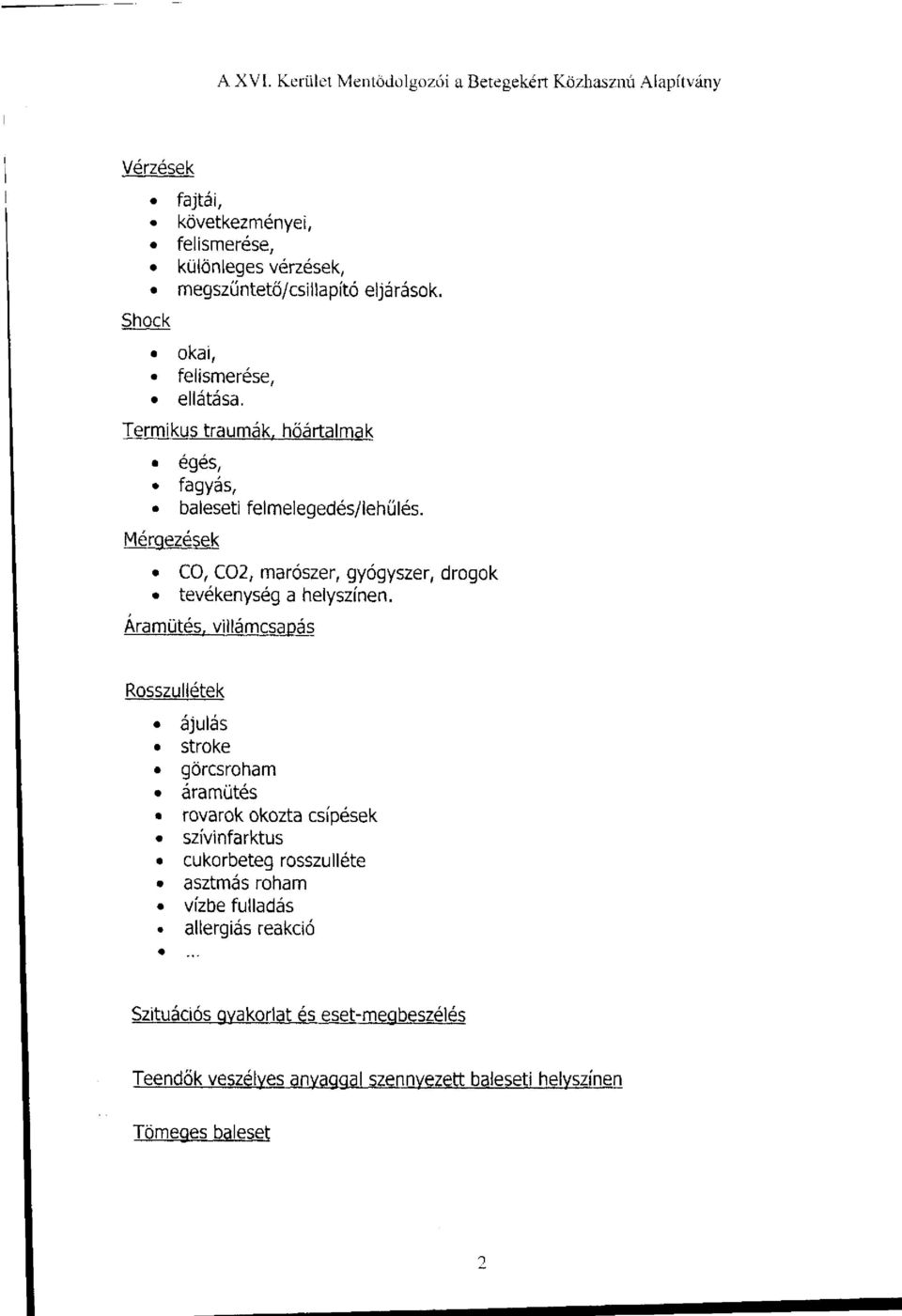 eljárások. okai, felismerése, ellátása. Termikus traumák, hőártalmak égés, fagyás, baleseti felmelegedés/lehűlés.