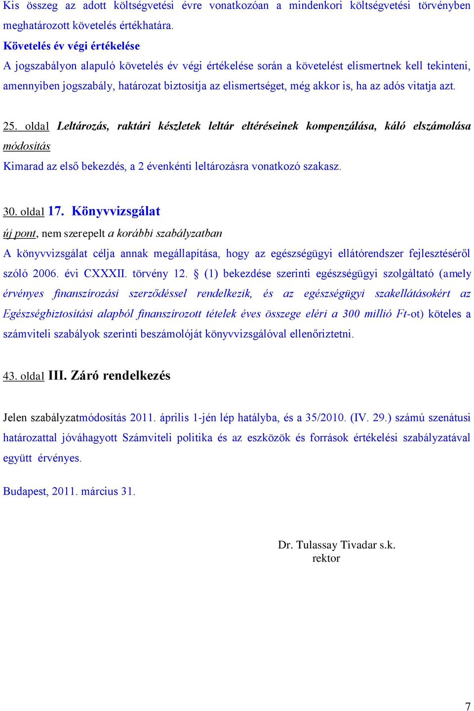 is, ha az adós vitatja azt. 25. oldal Leltározás, raktári készletek leltár eltéréseinek kompenzálása, káló elszámolása módosítás Kimarad az első bekezdés, a 2 évenkénti leltározásra vonatkozó szakasz.