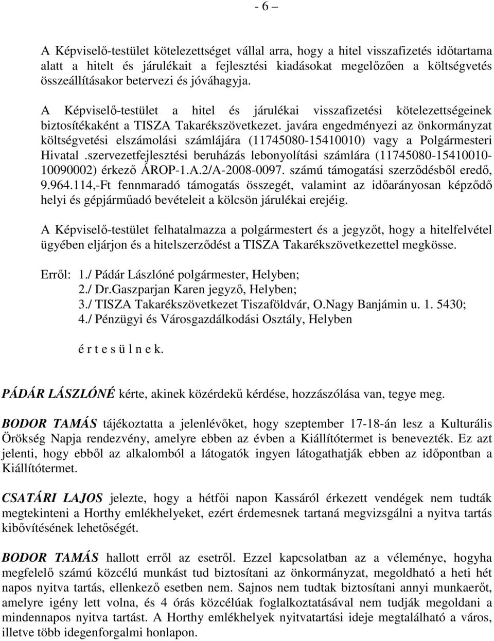 javára engedményezi az önkormányzat költségvetési elszámolási számlájára (11745080-15410010) vagy a Polgármesteri Hivatal.