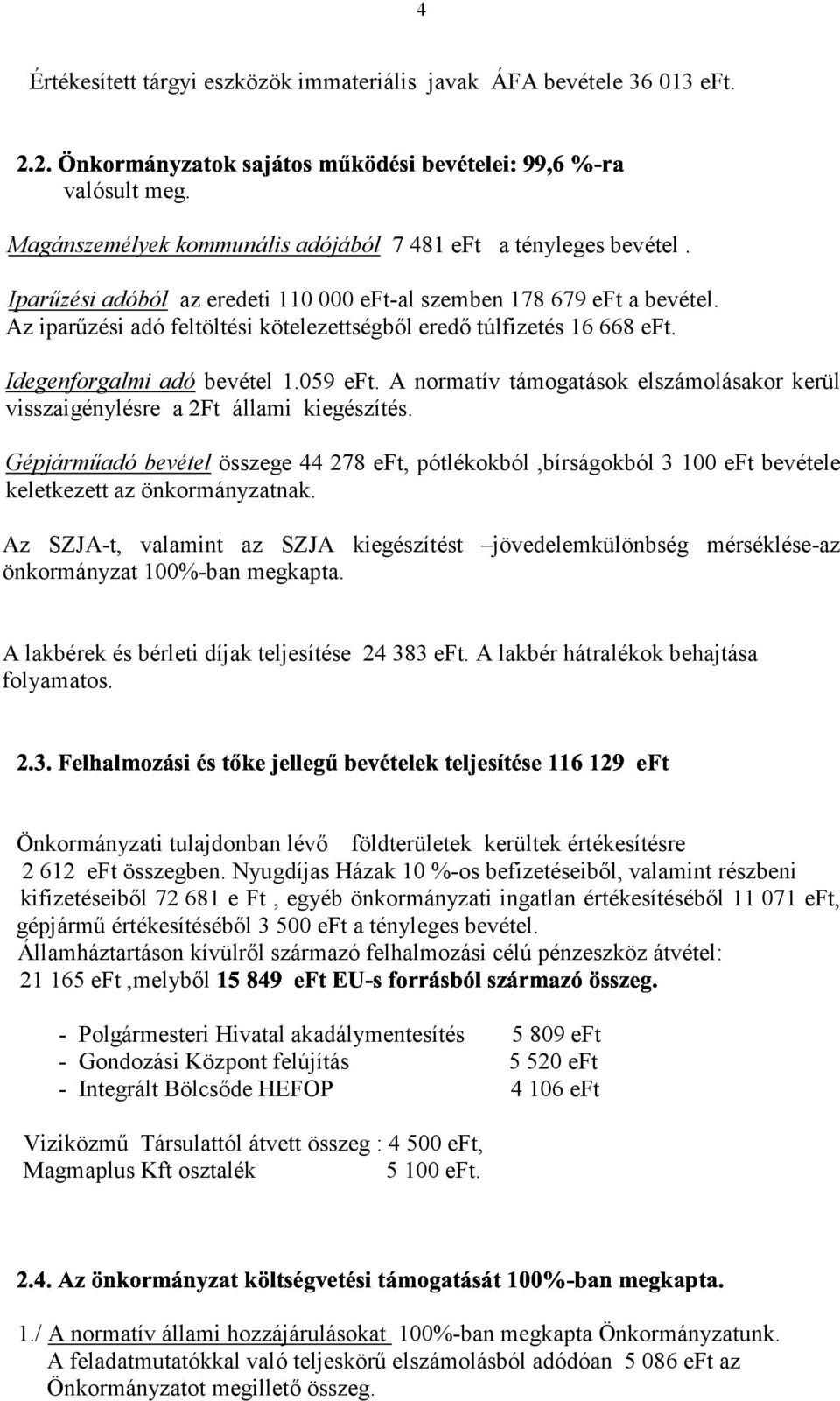 A normatív támogatások elszámolásakor kerül visszaigénylésre a 2Ft állami kiegészítés.