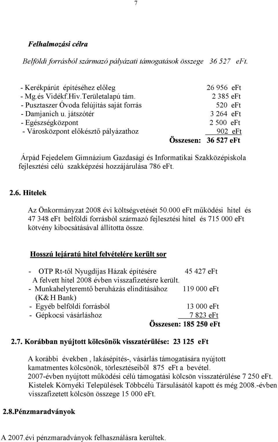 játszótér 3 264 eft - Egészségközpont 2 500 eft - Városközpont előkésztő pályázathoz 902 eft Árpád Fejedelem Gimnázium Gazdasági és Informatikai Szakközépiskola fejlesztési célú szakképzési