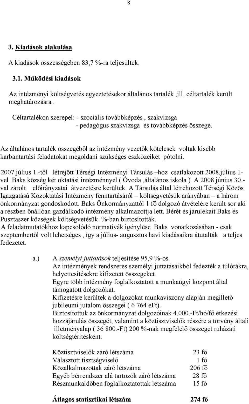 Az általános tartalék összegéből az intézmény vezetők kötelesek voltak kisebb karbantartási feladatokat megoldani szükséges eszközeiket pótolni. 2007.július 1.