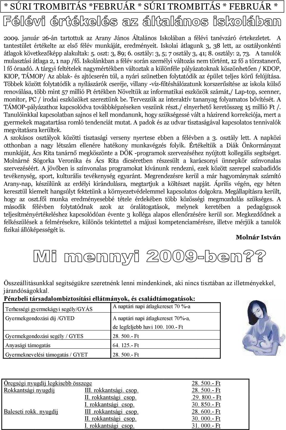 osztály: 2, 73. A tanulók mulasztási átlaga 2, 1 nap /fő. Iskolánkban a félév során személyi változás nem történt, 12 fő a törzstanerő, l fő óraadó.