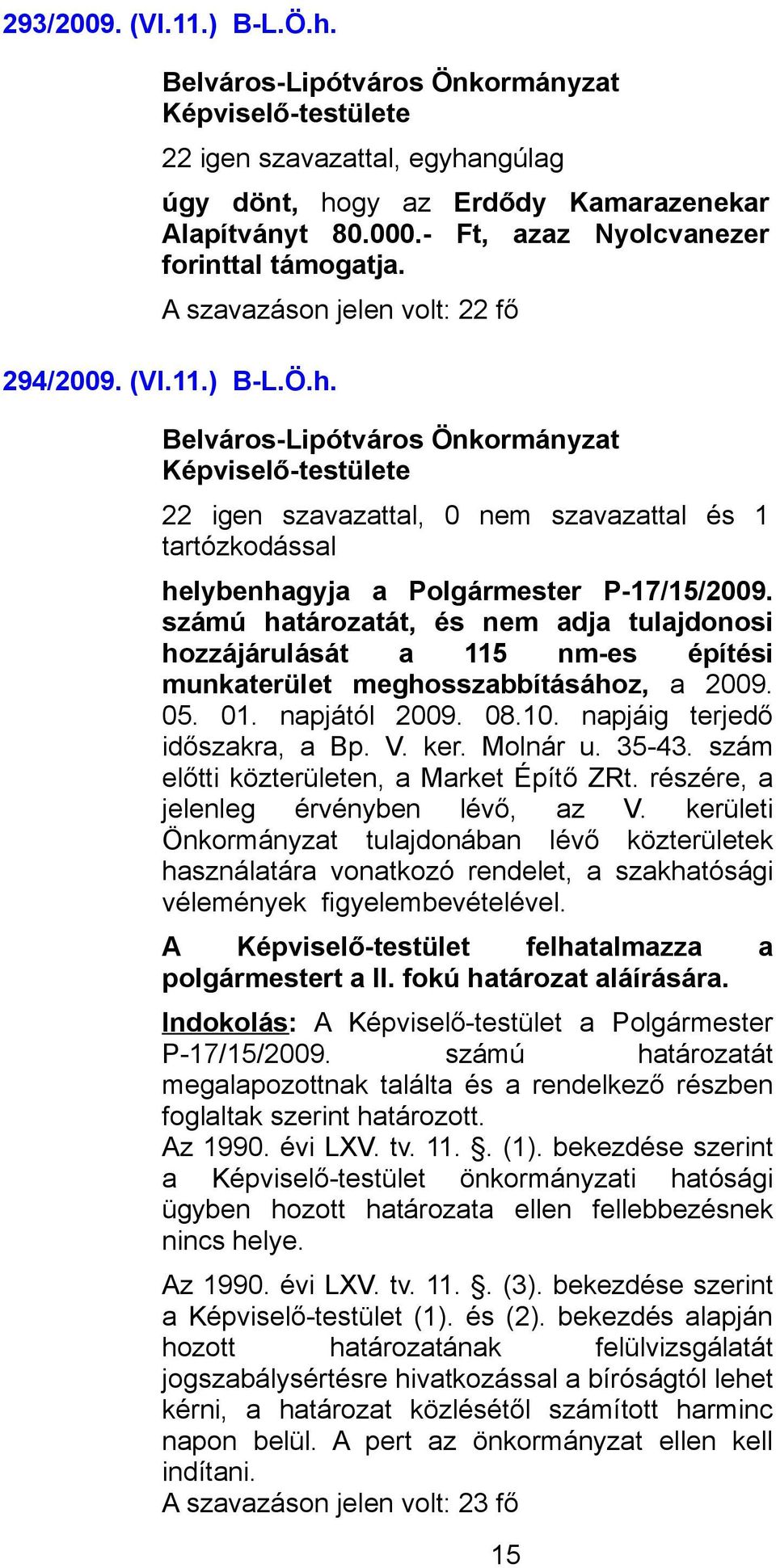 35-43. szám előtti közterületen, a Market Építő ZRt. részére, a jelenleg érvényben lévő, az V.