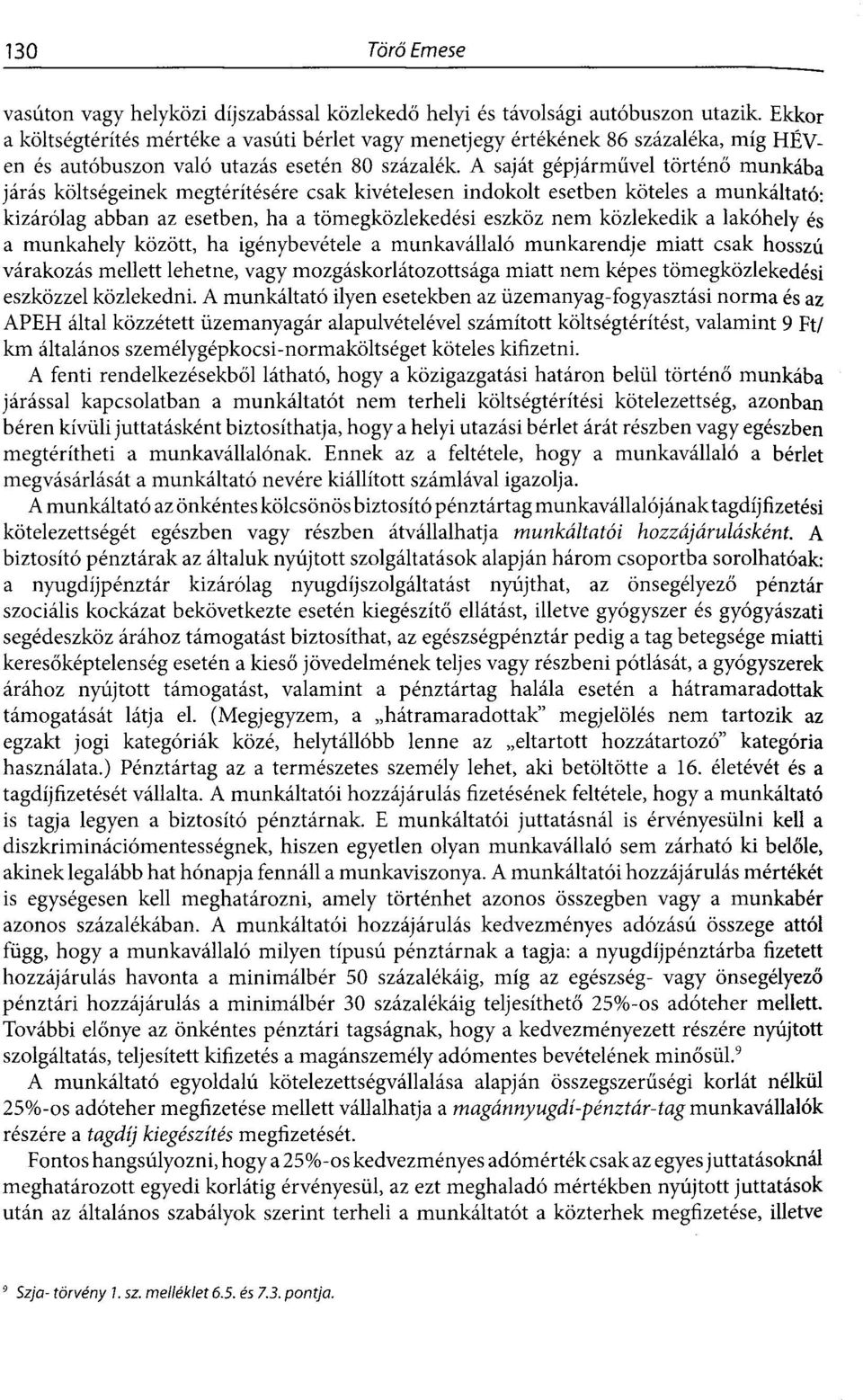 A saját gépjárművel történő munkába járás költségeinek megtérítésére csak kivételesen indokolt esetben köteles a munkáltató: kizárólag abban az esetben, ha a tömegközlekedési eszköz nem közlekedik a