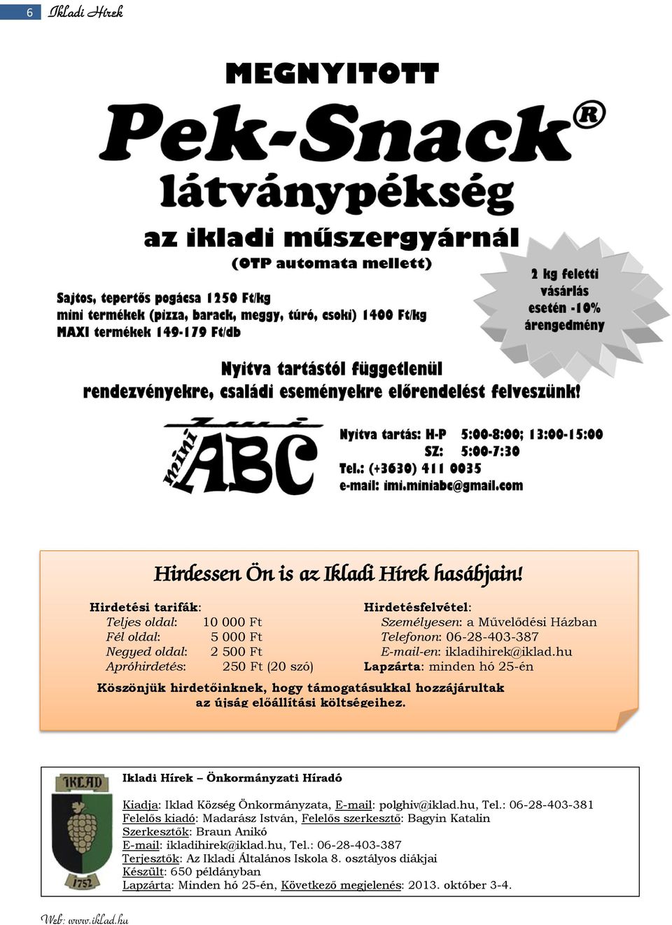 hu Apróhirdetés: 250 Ft (20 szó) Lapzárta: minden hó 25-én Köszönjük hirdetőinknek, hogy támogatásukkal hozzájárultak az újság előállítási költségeihez.