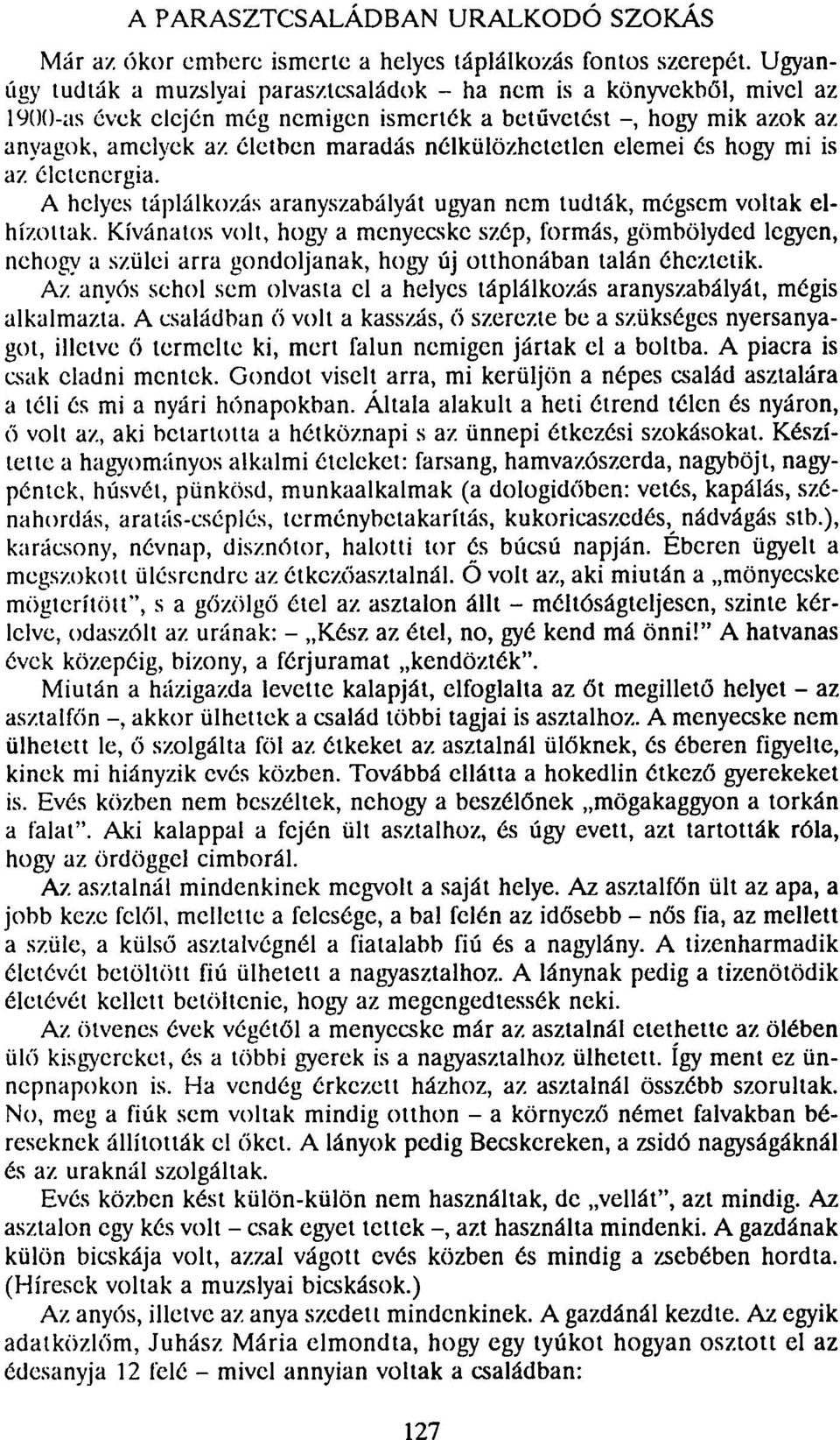 nélkülözhetetlen elemei és hogy mi is az élclenergia. A helyes táplálkozás aranyszabályát ugyan nem tudták, mégsem voltak elhízottak.