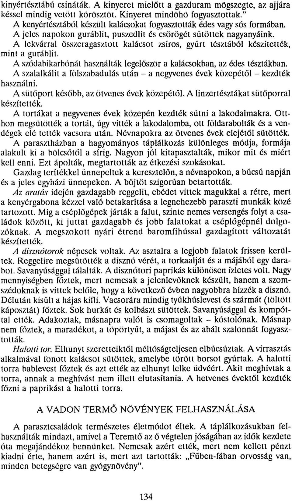 A lekvárral összeragasztott kalácsot zsíros, gyúrt tésztából készítették, mint a guráblit. A szódabikarbónát használták legelőször a kalácsokban, az édes tésztákban.