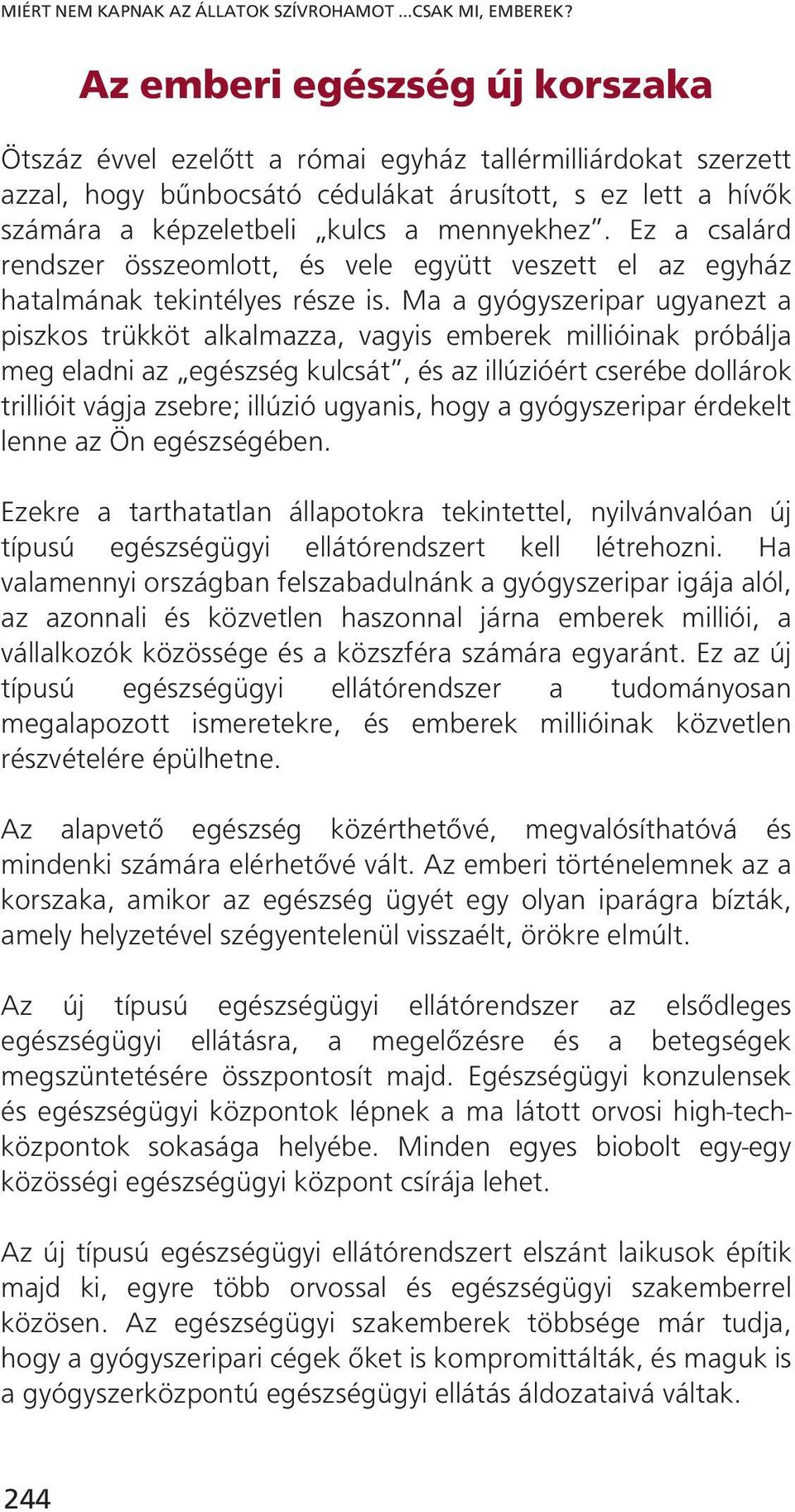 Ez a csalárd rendszer összeomlott, és vele együtt veszett el az egyház hatalmának tekintélyes része is.