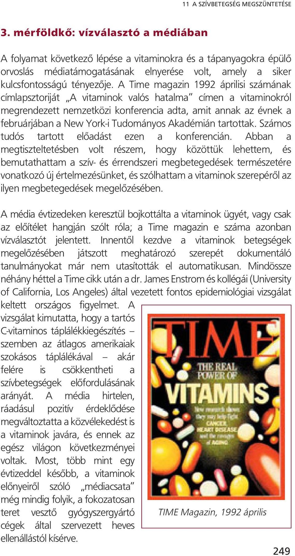 A Time magazin 1992 áprilisi számának címlapsztoriját A vitaminok valós hatalma címen a vitaminokról megrendezett nemzetközi konferencia adta, amit annak az évnek a februárjában a New York-i