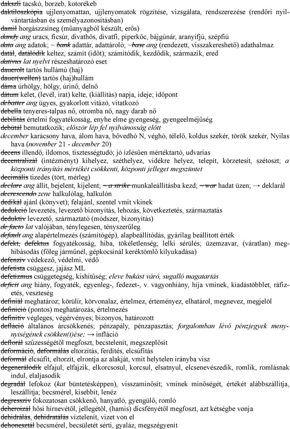 datálódik keltez, számít (időt); számítódik, kezdődik, származik, ered dativus lat nyelvt részeshatározó eset dauerolt tartós hullámú (haj) dauer(wellen) tartós (haj)hullám dáma úrhölgy, hölgy,