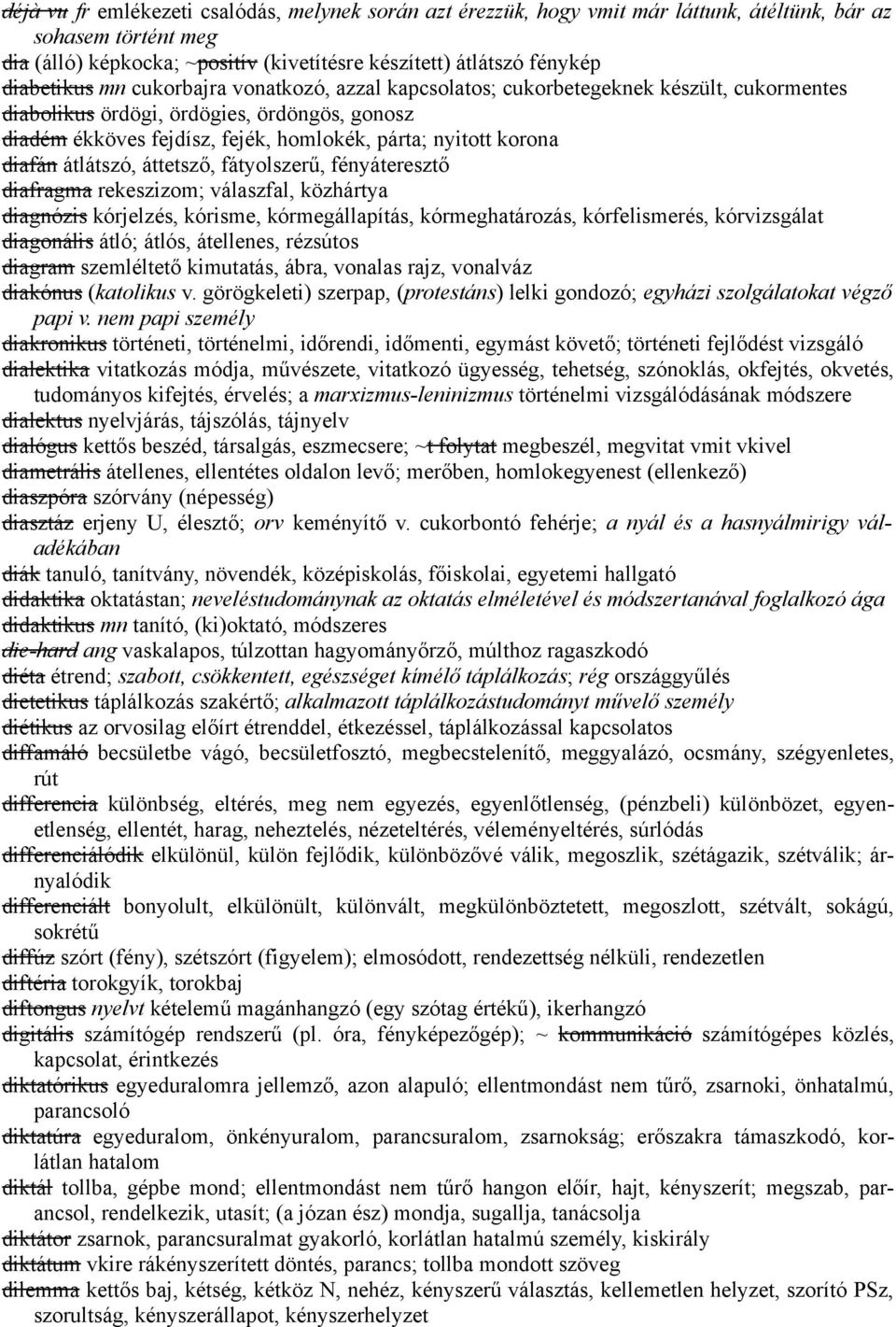 korona diafán átlátszó, áttetsző, fátyolszerű, fényáteresztő diafragma rekeszizom; válaszfal, közhártya diagnózis kórjelzés, kórisme, kórmegállapítás, kórmeghatározás, kórfelismerés, kórvizsgálat