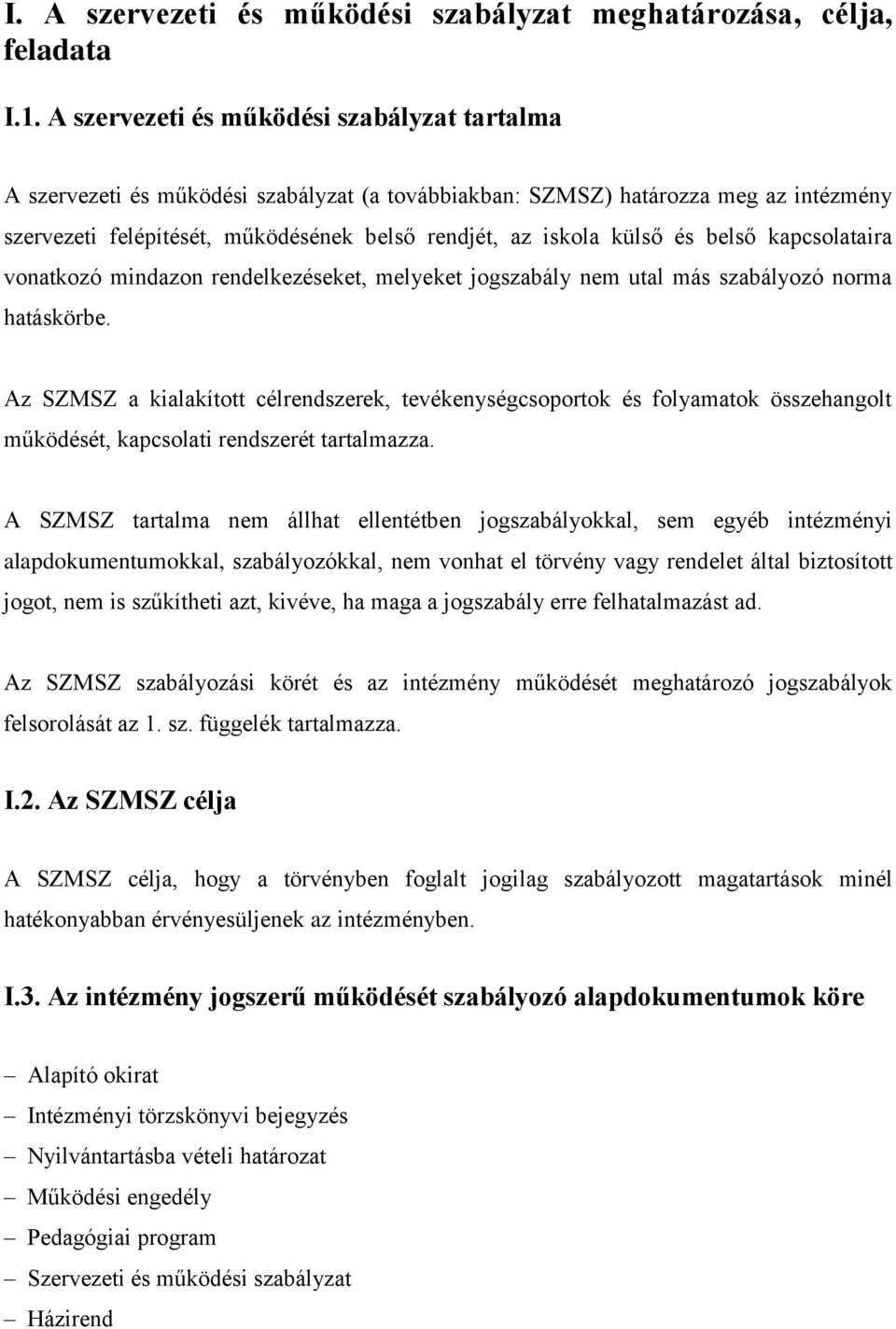 és belső kapcsolataira vonatkozó mindazon rendelkezéseket, melyeket jogszabály nem utal más szabályozó norma hatáskörbe.