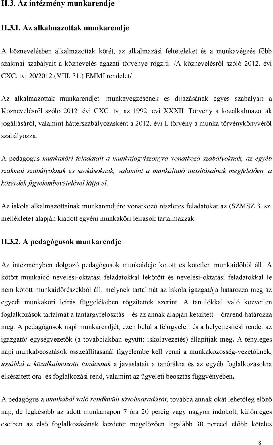 /A köznevelésről szóló 2012. évi CXC. tv; 20/2012.(VIII. 31.) EMMI rendelet/ Az alkalmazottak munkarendjét, munkavégzésének és díjazásának egyes szabályait a Köznevelésről szóló 2012. évi CXC. tv, az 1992.