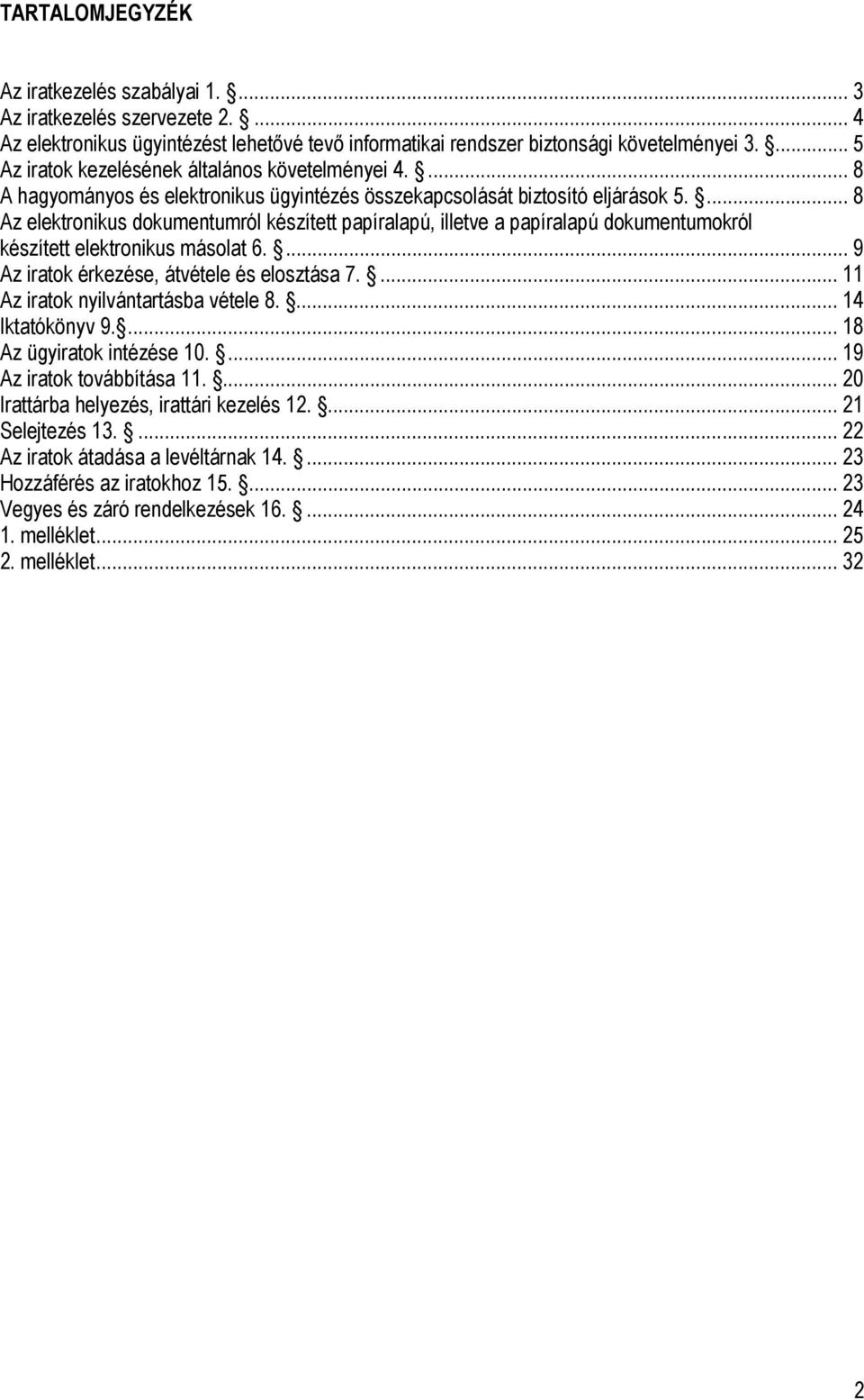 ... 8 Az elektronikus dokumentumról készített papíralapú, illetve a papíralapú dokumentumokról készített elektronikus másolat 6.... 9 Az iratok érkezése, átvétele és elosztása 7.