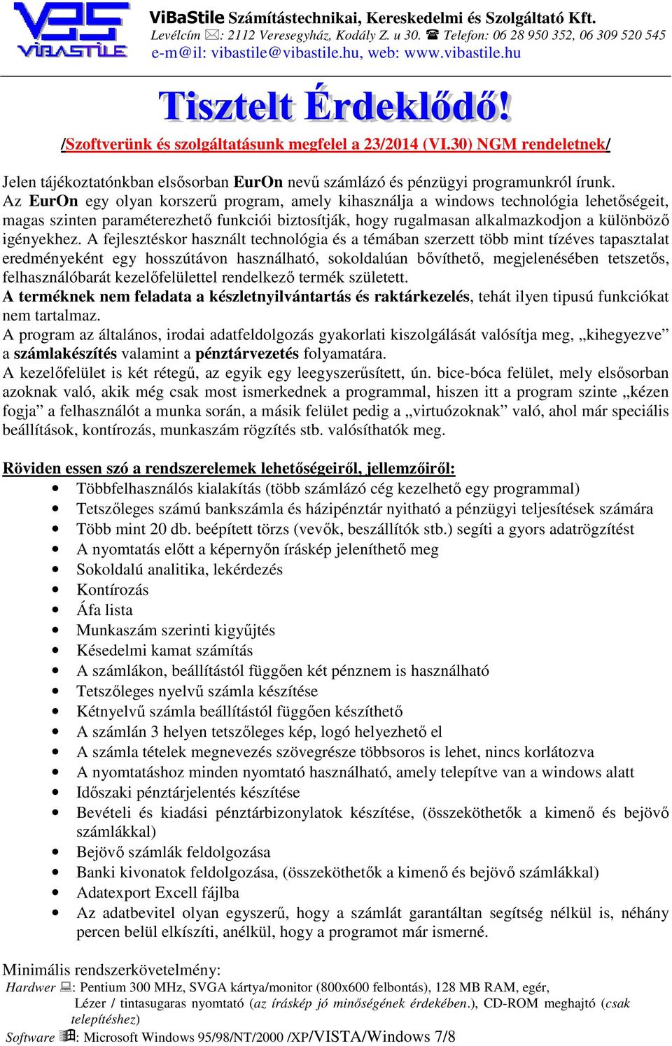 Az EurOn egy olyan korszerű program, amely kihasználja a windows technológia lehetőségeit, magas szinten paraméterezhető funkciói biztosítják, hogy rugalmasan alkalmazkodjon a különböző igényekhez.