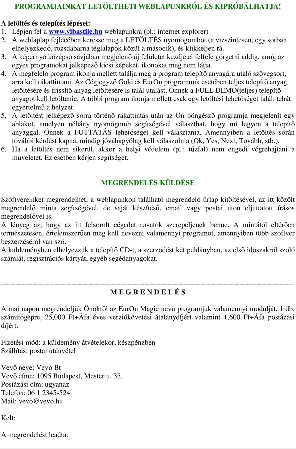 A képernyő középső sávjában megjelenő új felületet kezdje el felfele görgetni addig, amíg az egyes programokat jelképező kicsi képeket, ikonokat meg nem látja. 4.